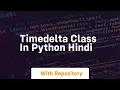 Timedelta class in python hindi