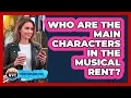 Who Are The Main Characters In The Musical Rent