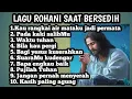 Download Lagu PLAYLIST LAGU ROHANI SAAT BERSEDIH, KAU RANGKAI AIR MATA JADI PERMATA