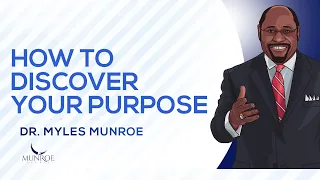 How To Discover Your Purpose Dr Myles Munroe