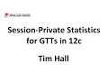Session-Private Statistics for Global Temporary Tables GTTs in Oracle 12c
