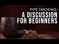 Pipe Smoking A Discussion For Beginners