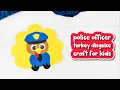 Police Officer Turkey Disguise Craft For Kids