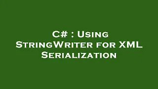 C Using StringWriter for XML Serialization