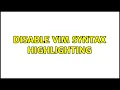 Disable VIM Syntax Highlighting 3 Solutions
