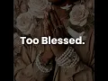 Too Blessed.