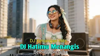 dj kenangan hits hatiku menangis betharia sonatha remix nostalgia baper full bass