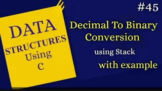 lec-45 Decimal to Binary conversion using stack
