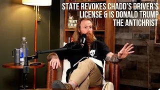 State Revokes Chadd's Driver's License & Is Donald Trump The Antichrist