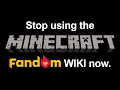 Please stop using the Minecraft Fandom Wiki now