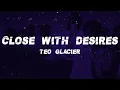 Download Lagu Teo Glacier - Close With Desires (Right person wrong timing) (Lyrics)
