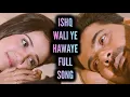 Download Lagu Ishq Wali Ye Hawaye Full Song | Uff Yeh Love Hai Mushkil | Ep 69, 82, 68