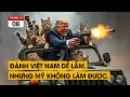 Download Lagu Ông Trump nổ vang trời. Mỹ có thể thắng Việt Nam dễ dàng, nhưng đã mềm mỏng.