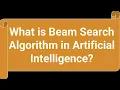 What is Beam Search Algorithm in Artificial Intelligence Heuristic Search Techniques