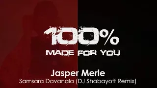 jasper merle samsara davanala dj shabayoff remix 100 made for you 