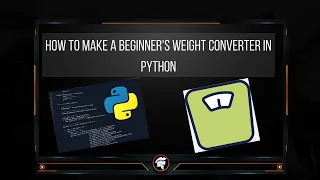 HOW TO MAKE A BEGINNER S WEIGHT CONVERTER IN PYTHON VERY EASY