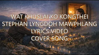 wat khuslai ko kongthei cover stephan lyngdoh mawphlang lyrics video