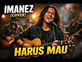IMANEZ (COVER) - HARUS MAU 🔥 Acoustic Blues Rock Version