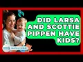 Did Larsa and Scottie Pippen Have Kids - Raising A Toddler