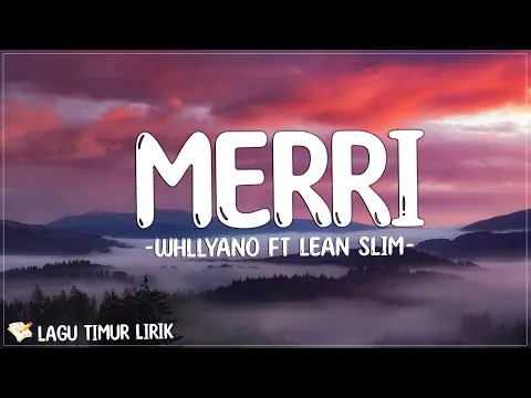 Download MP3 Merri - Whllyano Ft. lean slim (Lirik) Lagu Timur Terbaru 2024