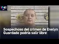 Sospechoso del crimen de Evelyn Guardado podria salir libre