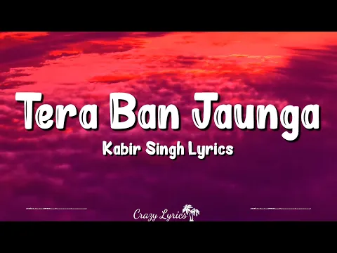 Download MP3 Tera Ban Jaunga (Lyrics) | Kabir Singh, Shahid Kapoor, Kiara Advani, Akhil Sachdeva, Tulsi Kumar