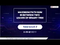Maximum Path Sum In Between Two Leaves Of Binary Tree Module Trees In Hindi CPP - 42