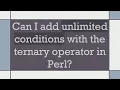 Download Lagu Can I add unlimited conditions with the ternary operator in Perl?