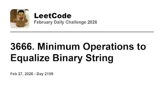 Daily Leetcode Feb 27 2026 - 3666 Minimum Operations to Equalize Binary String