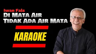 Download Iwan Fals - Di Mata Air Tidak Ada Air Mata (karaoke) MP3