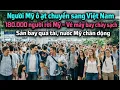 Lagu 180 nghìn người Mỹ chuyển sang Việt Nam – Lý do khiến nước Mỹ sững sờ