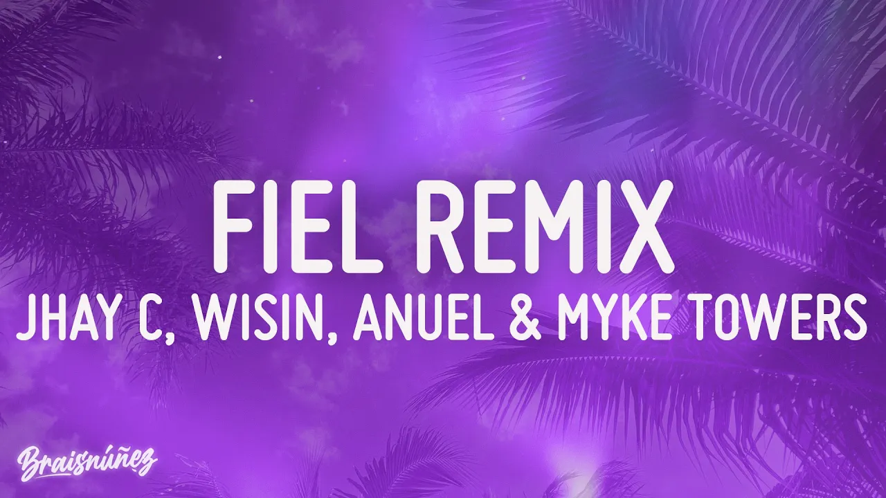 FIEL REMIX - WISIN, JHAY CORTEZ, ANUEL, MYKE TOWERS (LETRA)