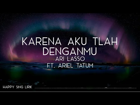 Download MP3 Ari Lasso ft. Ariel Tatum - Karena Aku Tlah Denganmu (Lirik)