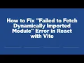 How to Fix Failed to Fetch Dynamically Imported Module Error in React with Vite