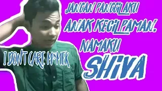 jangan panggil aku anak kecil paman namaku shiva i dont care everyting just shut your mouth