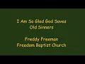 I'm So glad God Saves Old Sinners