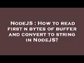 NodeJS How to read first n bytes of buffer and convert to string in NodeJS