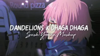 Dandelions x Dhaga Dhaga🌼(Sush \u0026 Yohan Mashup)