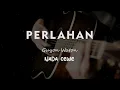 Download Lagu PERLAHAN // GUYON WATON // KARAOKE GITAR AKUSTIK NADA CEWE ( FEMALE )