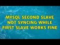 MySQL second slave not syncing while first slave works fine 2 Solutions