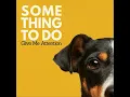 Am I Still Coming Over? - Something to Do