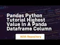 Pandas python tutorial highest value in a panda dataframe column
