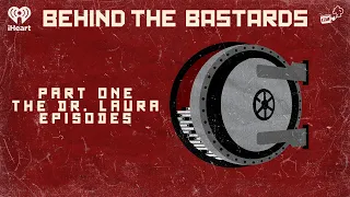 Part One The Dr Laura Episodes BEHIND THE BASTARDS