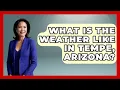 What Is The Weather Like In Tempe Arizona - Everything About Phoenix