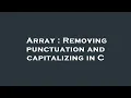 Array Removing punctuation and capitalizing in C