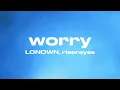 worry (ultra slowed) - LONOWN, riserayss (Lyrics)