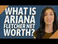What is Ariana Fletcher net worth