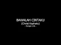 BAWALAH CINTAKU - Christ Kayhatu (Dengan Lirik)