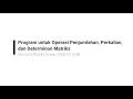 Cara Membuat Program Penjumlahan Pengurangan Perkalian dan Mencari Determinan Matriks