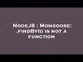 NodeJS Mongoose findById is not a function